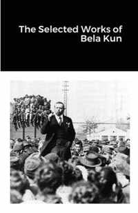 The Selected Works of Bela Kun