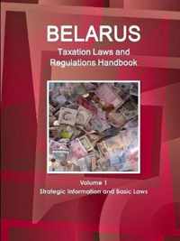 Belarus Taxation Laws and Regulations Handbook Volume 1 Strategic Information and Basic Laws