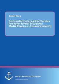 Factors Affecting Instructional Leaders Perception towards Educational Media Utilization in Classroom Teaching