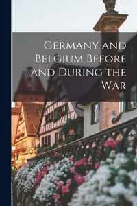 Germany and Belgium Before and During the War