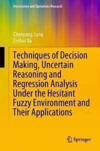 Techniques of Decision Making, Uncertain Reasoning and Regression Analysis Under the Hesitant Fuzzy Environment and Their Applications