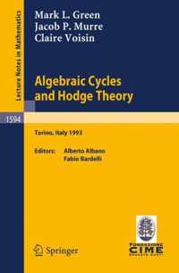 Algebraic Cycles and Hodge Theory: Lectures Given at the 2nd Session of the Centro Internazionale Matematico Estivo (C.I.M.E.) Held in Torino, Italy,