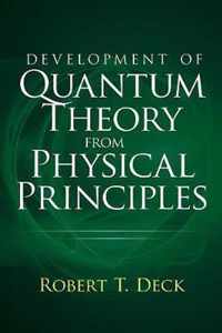 Development of Quantum Theory from Physical Principles