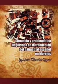 Situacion y Problematica Linguistica En La Traduccion del Nahuatl Al Espanol En Morelos