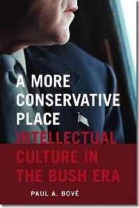 A More Conservative Place - Intellectual Culture in the Bush Era