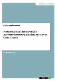 Postdemokratie? Eine Kritische Auseinandersetzung Mit Dem Ansatz Von Colin Crouch