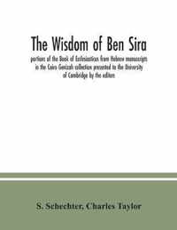 The Wisdom of Ben Sira; portions of the Book of Ecclesiasticus from Hebrew manuscripts in the Cairo Genizah collection presented to the University of Cambridge by the editors