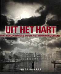 Uit het hart. Rotterdammers over het Bombardement