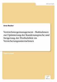 Vertriebswegemanagement - Massnahmen zur Optimierung der Kundenansprache und Steigerung der Profitabilitat im Versicherungsunternehmen