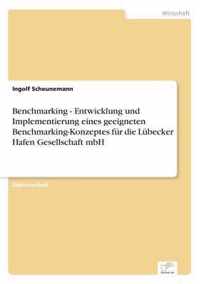 Benchmarking - Entwicklung und Implementierung eines geeigneten Benchmarking-Konzeptes fur die Lubecker Hafen Gesellschaft mbH