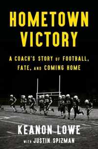 Hometown Victory: A Coach&apos;s Story of Football, Fate, and Coming Home