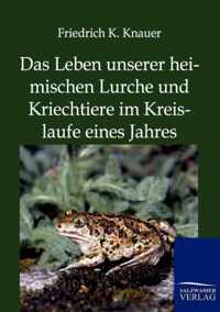 Das Leben Unserer Heimischen Lurche Und Kriechtiere Im Kreislaufe Eines Jahres