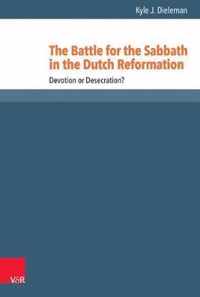 The Battle for the Sabbath in the Dutch Reformation: Devotion or Desecration?