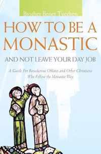 How to Be a Monastic and Not Leave Your Day Job