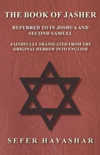 The Book of Jasher - Referred to in Joshua and Second Samuel - Faithfully Translated from the Original Hebrew Into English