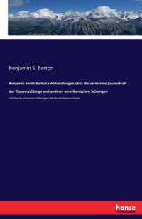 Benjamin Smith Barton's Abhandlungen uber die vermeinte Zauberkraft der Klapperschlange und anderer amerikanischen Schlangen