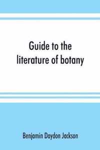 Guide to the literature of botany. Being a classified selection of botanical works, including nearly 6000 titles not given in Pritzel's 'Thesaurus.'