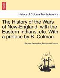 The History of the Wars of New-England, with the Eastern Indians, Etc. with a Preface by B. Colman.