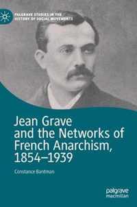 Jean Grave and the Networks of French Anarchism, 1854-1939