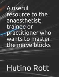 A useful resource to the anaesthetist; trainee or practitioner who wants to master the nerve blocks