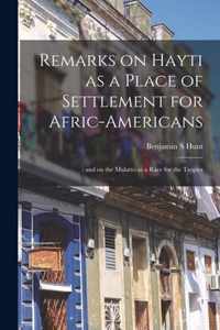 Remarks on Hayti as a Place of Settlement for Afric-Americans;