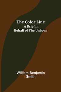 The Color Line; A Brief in Behalf of the Unborn