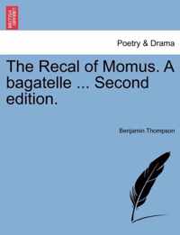 The Recal of Momus. a Bagatelle ... Second Edition.