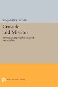 Crusade and Mission - European Approaches Toward the Muslims