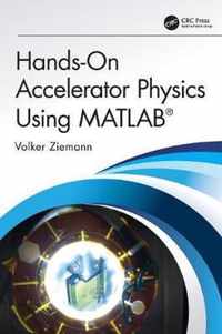 Hands-On Accelerator Physics Using MATLABÂ®