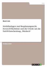 Stoerfallanlagen und Bauplanungsrecht. Seveso-II Richtlinie und die Urteile um die EuGH-Entscheidung  Mucksch