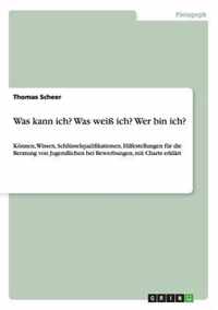 Was kann ich? Was weiss ich? Wer bin ich? Hilfestellungen fur die Beratung von Jugendlichen bei Bewerbungen