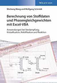 Berechnung von Stoffdaten und Phasengleichgewichten mit Excel-VBA - Anwendungen bei Verdampfung, Kristallisation, Rektifikation