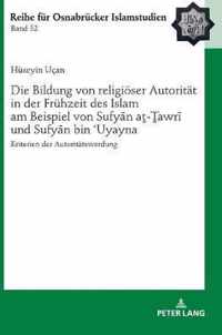 Die Bildung Von Religioeser Autoritaet in Der Fruehzeit Des Islam Am Beispiel Von Sufyn A-awr Und Sufyn Bin uyayna