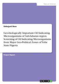 Geo-biologically Important Oil Indicating Microorganisms of Sub-Saharan region. Screening of Oil Indicating Microorganisms from Major Geo-Political Zones of Yobe State-Nigeria