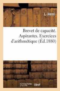 Brevet de Capacite. Aspirantes. Exercices d'Arithmetique Ou Enonces Et Solutions Developpees