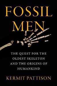 Fossil Men The Quest for the Oldest Skeleton and the Origins of Humankind