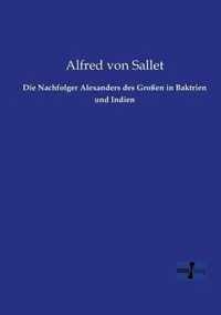 Die Nachfolger Alexanders des Grossen in Baktrien und Indien