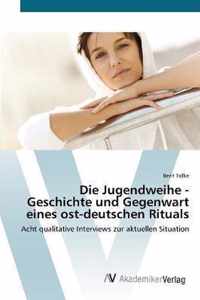 Die Jugendweihe - Geschichte und Gegenwart eines ost-deutschen Rituals