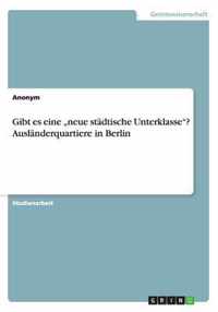 Gibt es eine "neue städtische Unterklasse"? Ausländerquartiere in Berlin