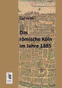 Das Romische Koln Im Jahre 1885