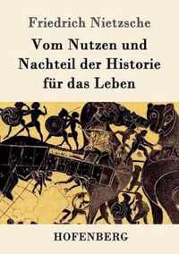 Vom Nutzen und Nachteil der Historie fur das Leben