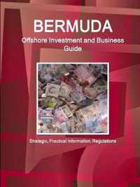 Bermuda Offshore Investment and Business Guide - Strategic, Practical Information, Regulations