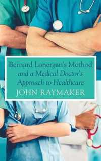 Bernard Lonergan's Method and a Medical Doctor's Approach to Healthcare