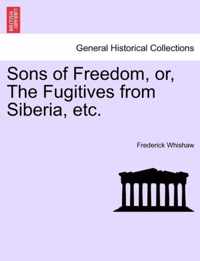 Sons of Freedom, Or, the Fugitives from Siberia, Etc.