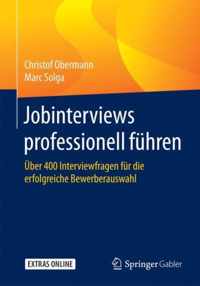 Jobinterviews Professionell Führen: Über 400 Interviewfragen Für Die Erfolgreiche Bewerberauswahl