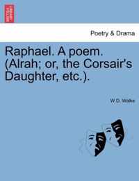 Raphael. a Poem. (Alrah; Or, the Corsair's Daughter, Etc.).