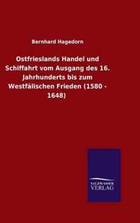 Ostfrieslands Handel und Schiffahrt vom Ausgang des 16. Jahrhunderts bis zum Westfalischen Frieden (1580 - 1648)