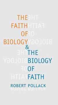 The Faith of Biology and the Biology of Faith