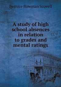 A study of high school absences in relation to grades and mental ratings