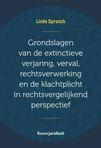 Grondslagen van de extinctieve verjaring, verval, rechtsverwerking en de klachtplicht in rechtsvergelijkend perspectief